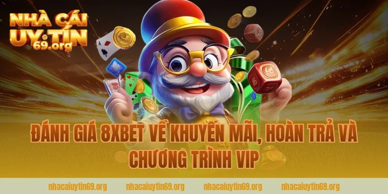 đánh giá 8xbet về khuyến mãi, hoàn trả và chương trình VIP