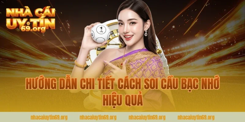 Hướng dẫn chi tiết cách soi cầu bạc nhớ hiệu quả