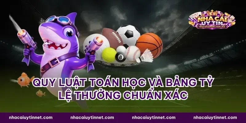 Quy luật toán học và bảng tỷ lệ thưởng chuẩn xác