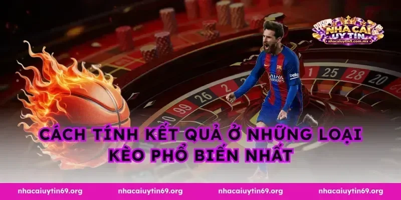 Cách tính kết quả ở những loại kèo phổ biến nhất