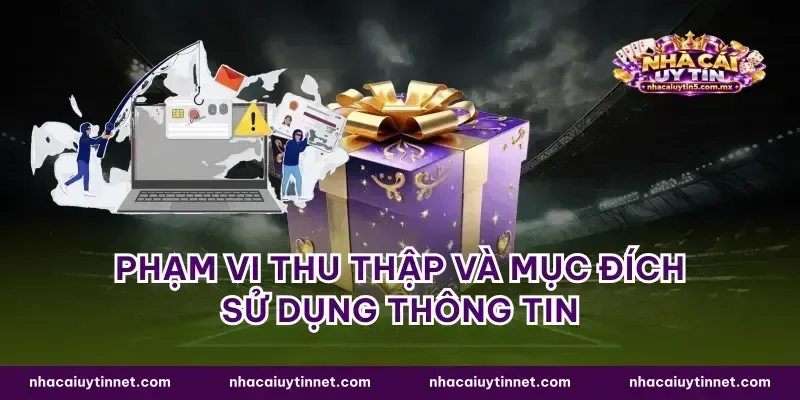 Phạm vi thu thập và mục đích sử dụng thông tin