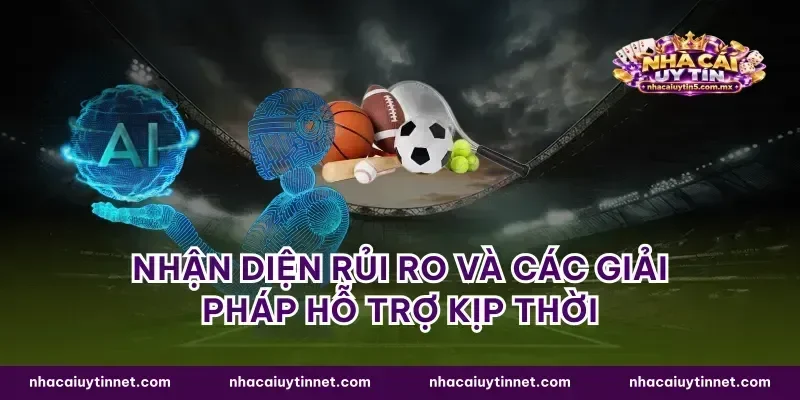 Nhận diện rủi ro và các giải pháp hỗ trợ kịp thời