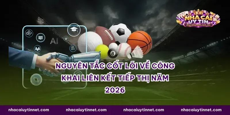 Nguyên tắc cốt lõi về công khai liên kết tiếp thị năm 2026
