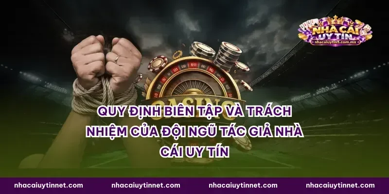 Quy định biên tập và trách nhiệm của đội ngũ tác giả nhà cái uy tín