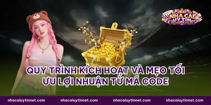 Quy trình kích hoạt và mẹo tối ưu lợi nhuận từ mã code
