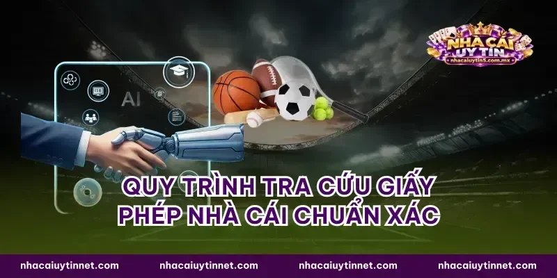 Quy trình tra cứu giấy phép nhà cái chuẩn xác