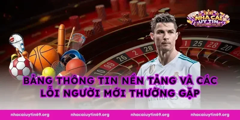 Bảng thông tin nền tảng và các lỗi người mới thường gặp