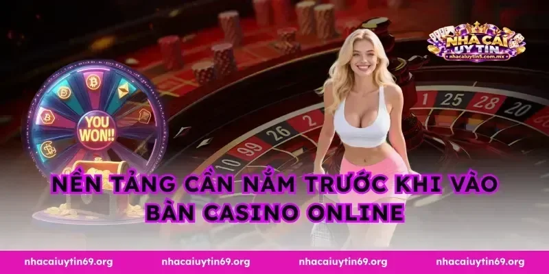 Nền tảng cần nắm trước khi vào bàn casino online