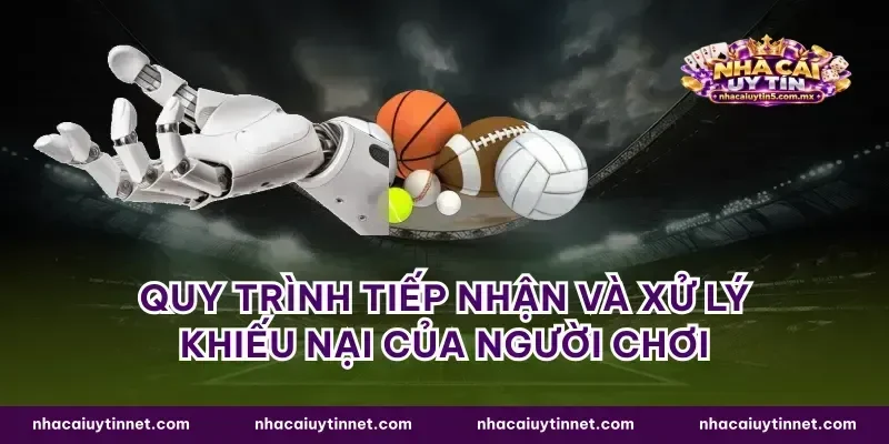 Quy trình tiếp nhận và xử lý khiếu nại của người chơi
