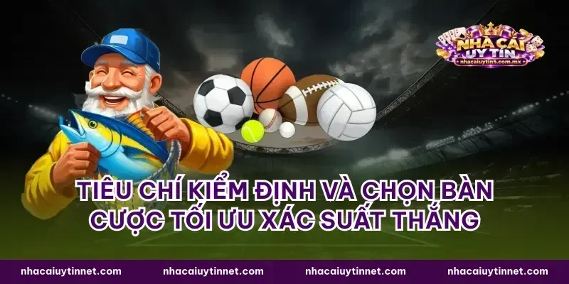 Tiêu chí kiểm định và chọn bàn cược tối ưu xác suất thắng