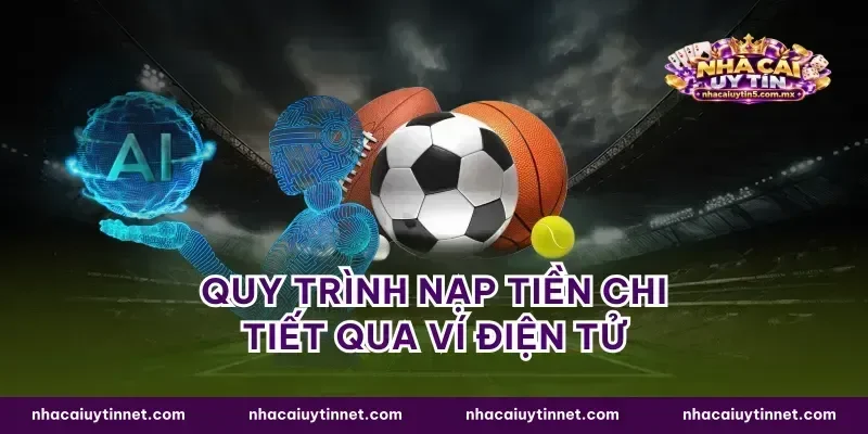 Quy trình nạp tiền chi tiết qua ví điện tử