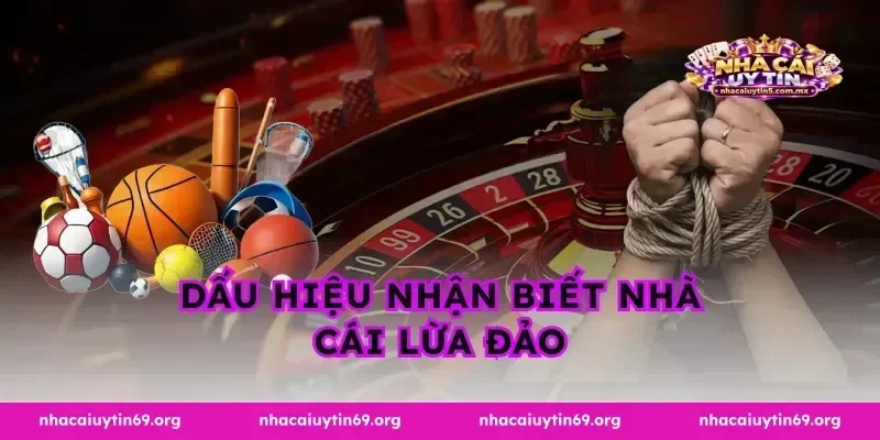 Dấu Hiệu Nhận Biết Nhà Cái Lừa Đảo