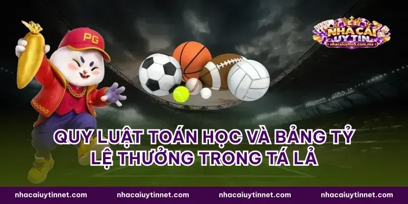 Quy luật toán học và bảng tỷ lệ thưởng trong tá lả