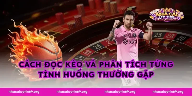 Cách đọc kèo và phân tích từng tình huống thường gặp