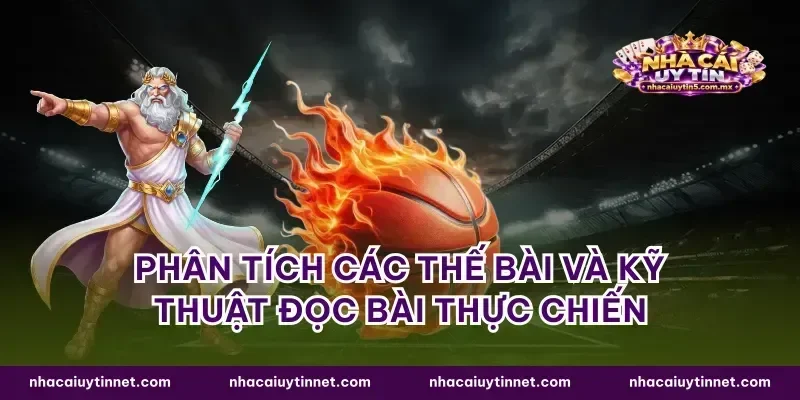 Phân tích các thế bài và kỹ thuật đọc bài thực chiến