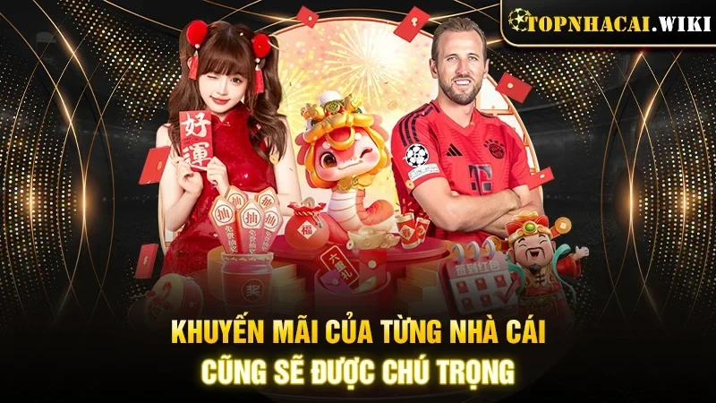 Khuyến mãi của từng nhà cái cũng sẽ được chú trọng