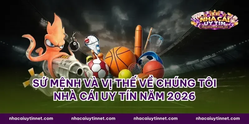 Sứ mệnh và vị thế về chúng tôi nhà cái uy tín năm 2026