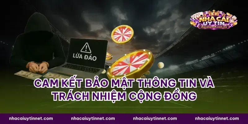Cam kết bảo mật thông tin và trách nhiệm cộng đồng